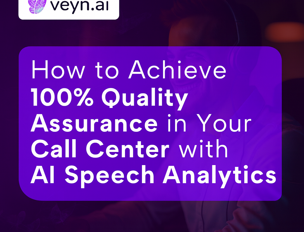 How to Achieve 100% Quality Assurance in Your Call Center with AI Speech Analytics