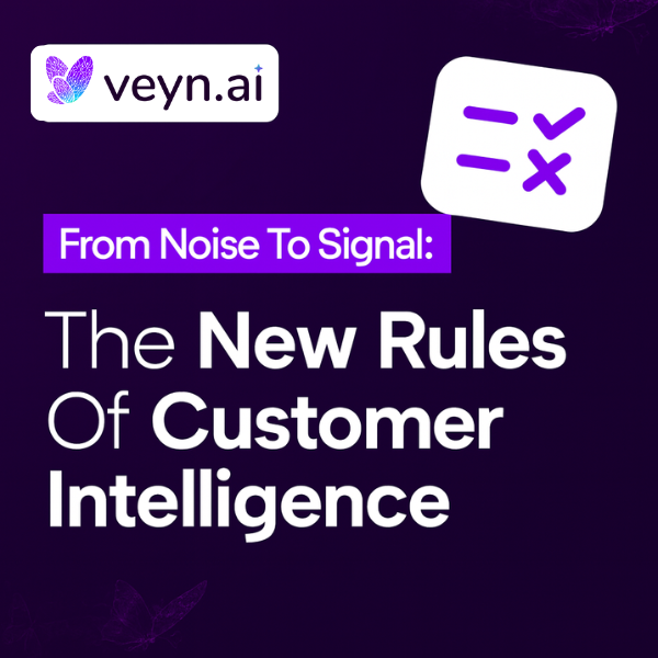 From Noise to Signal: The New Rules of Customer Intelligence